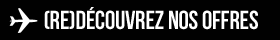 (Re)dédouvrez nos offres !